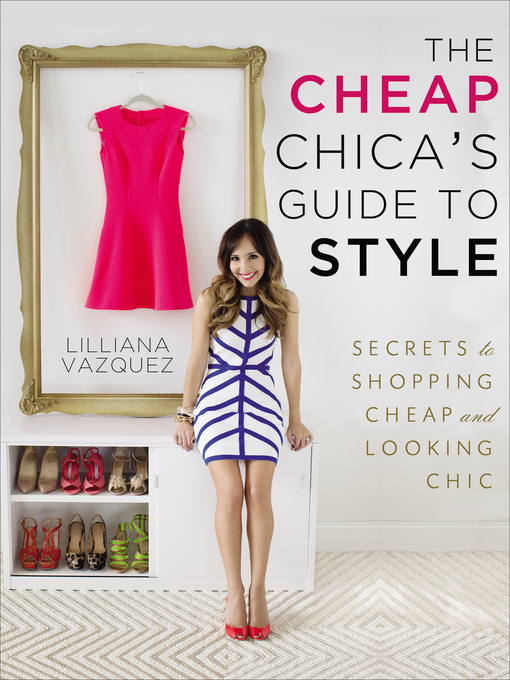 Title details for The Cheap Chica's Guide to Style by Lilliana Vazquez - Available